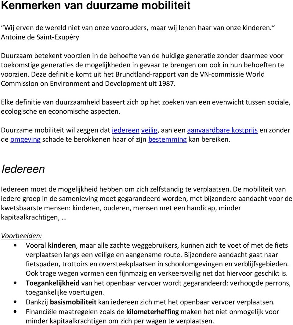 voorzien. Deze definitie komt uit het Brundtland-rapport van de VN-commissie World Commission on Environment and Development uit 1987.