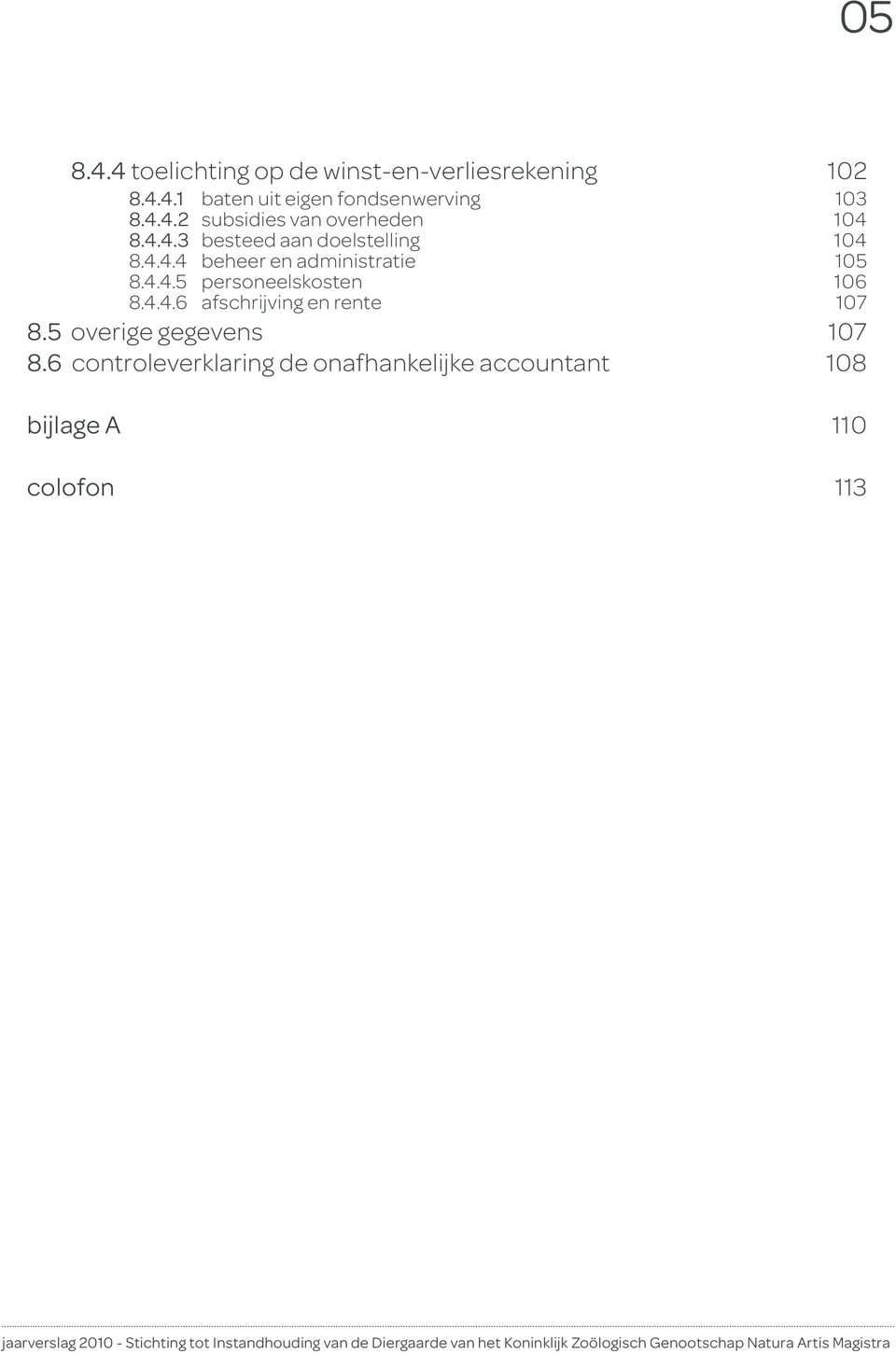 4.4.5 personeelskosten 8.4.4.6 afschrijving en rente 106 107 8.5 overige gegevens 107 8.