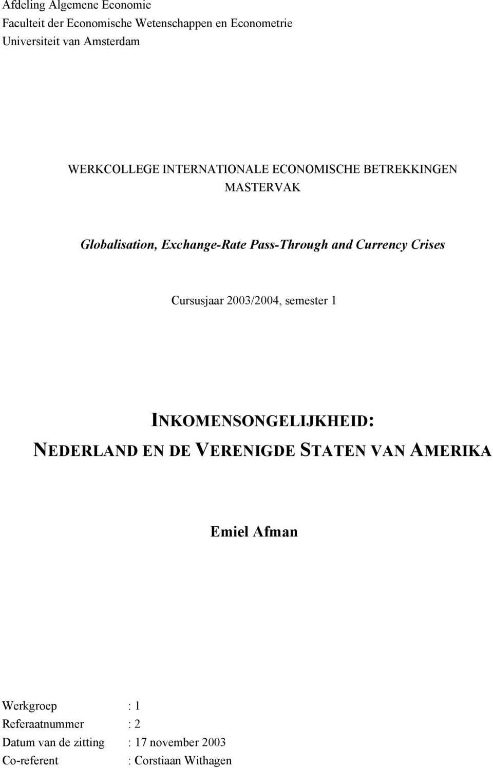 Pass-Through and Currency Crises Cursusjaar 2003/2004, semester 1 INKOMENSONGELIJKHEID: NEDERLAND EN DE