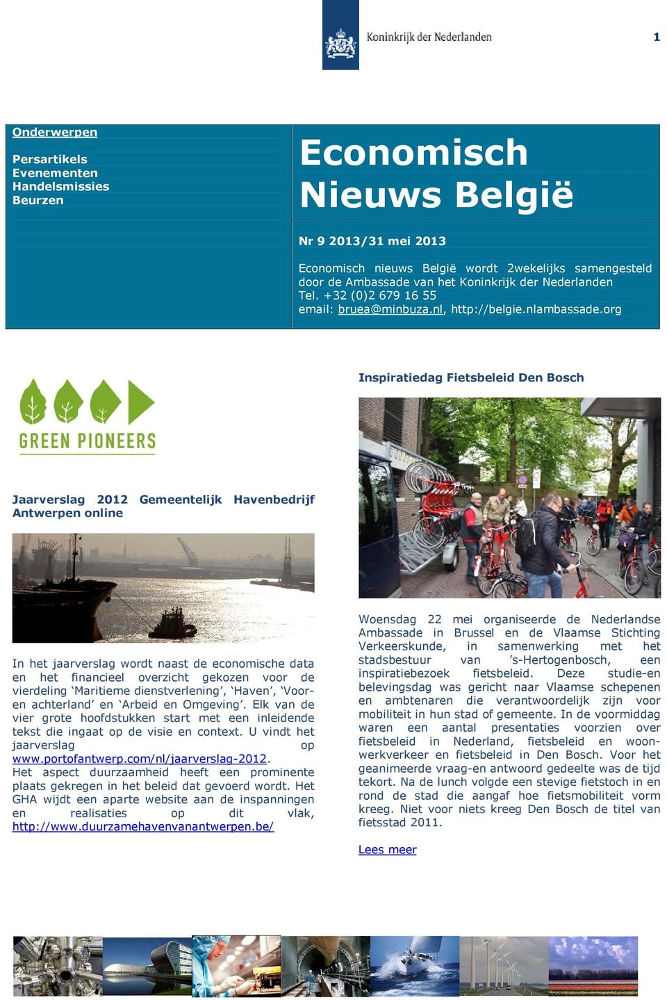 org Inspiratiedag Fietsbeleid Den Bosch Jaarverslag 2012 Gemeentelijk Havenbedrijf Antwerpen online In het jaarverslag wordt naast de economische data en het financieel overzicht gekozen voor de