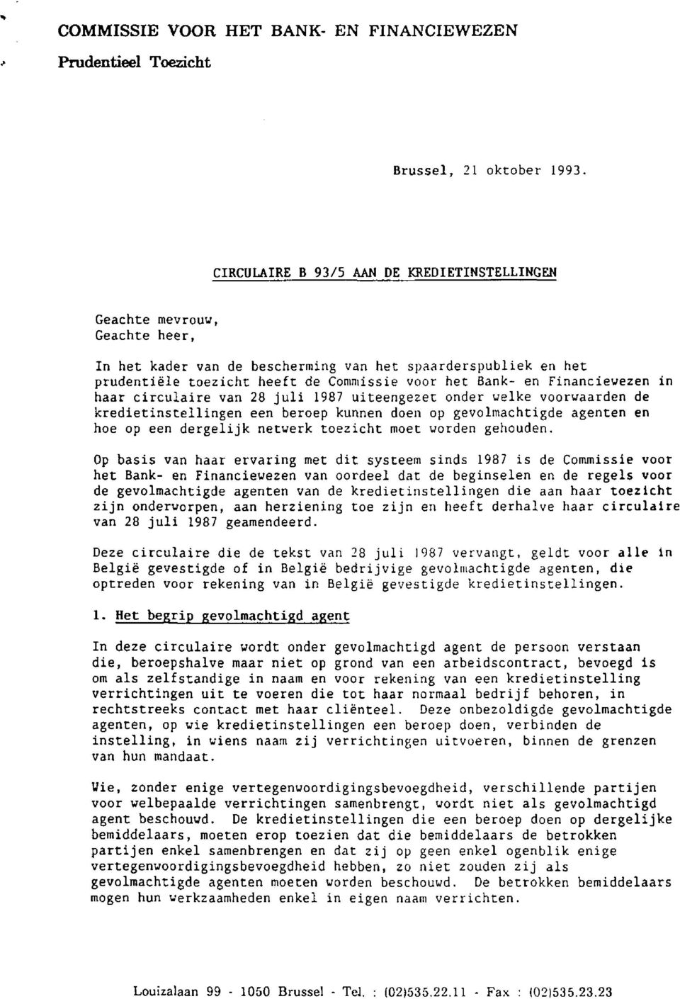 Financiewezen in haar circulaire van 28 juli 1987 uiteengezet onder welke voorwaarden de kredietinstellingen een beroep kunnen doen op gevolmachtigde agenten en hoe op een dergelijk netwerk toezicht