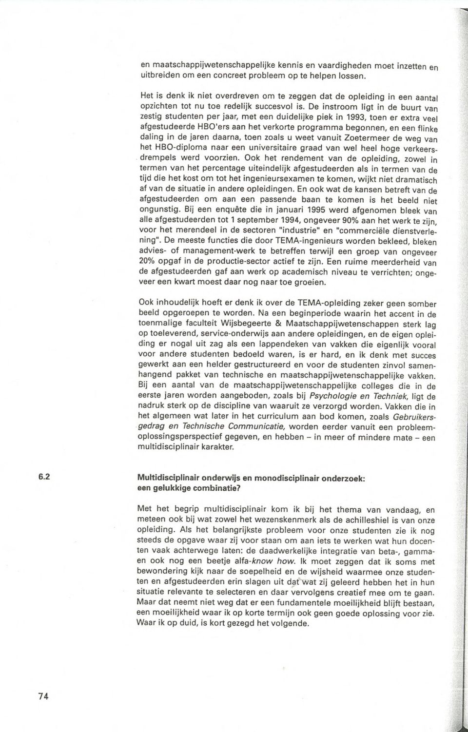 De instroom ligt in de buurt van zestig studenten per jaar, met een duidelijke piek in 1993, toen er extra veel afgestudeerde HBO'ers aan het verkorte programma begonnen, en een flinke daling in de