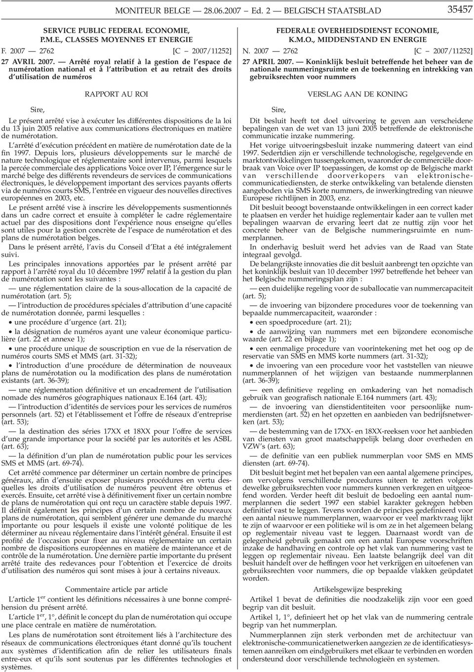 différentes dispositions de la loi du 13 juin 2005 relative aux communications électroniques en matière de numérotation. L arrêté d exécution précédent en matière de numérotation date de la fin 1997.