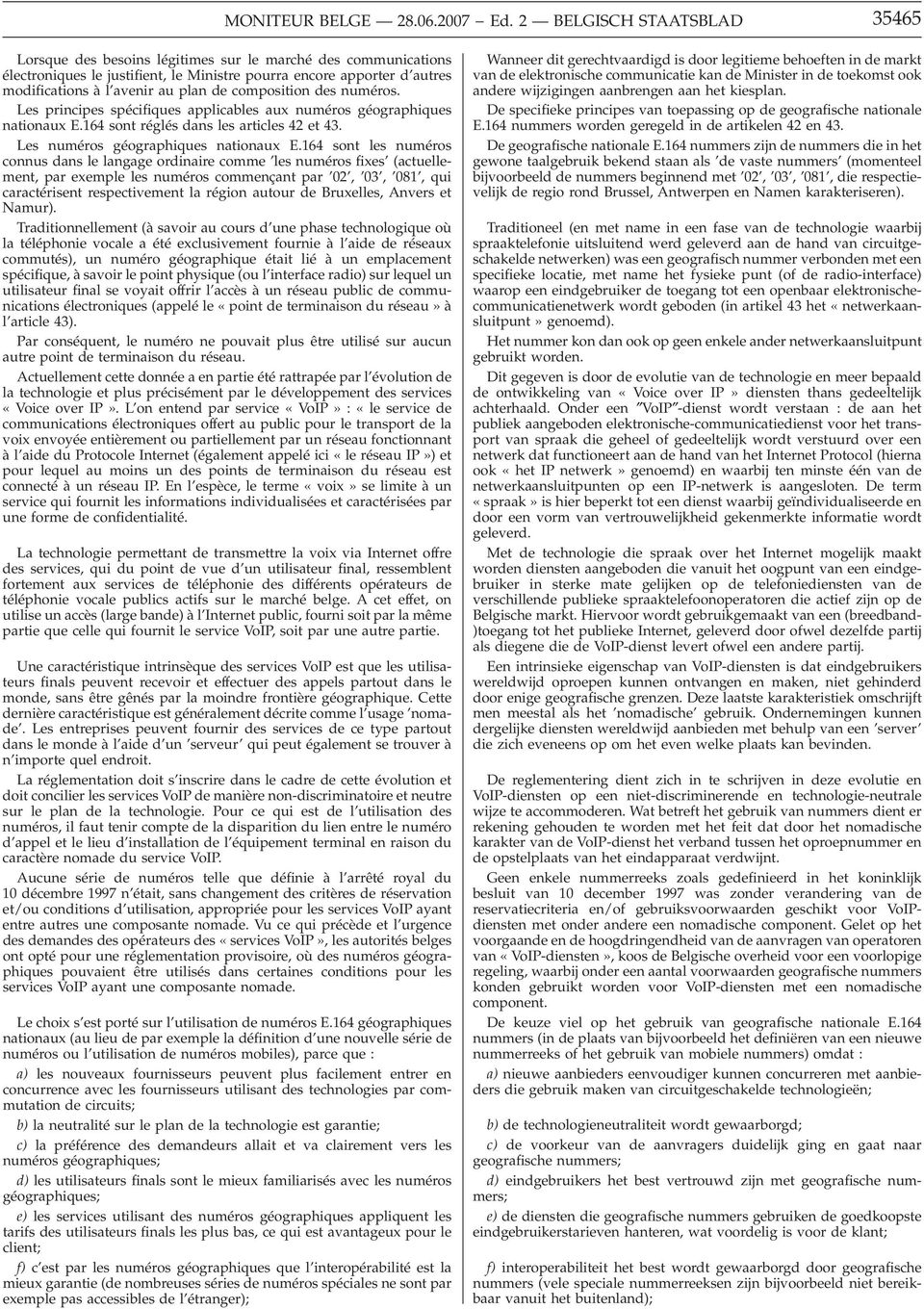 164 sont les numéros connus dans le langage ordinaire comme les numéros fixes (actuellement, par exemple les numéros commençant par 02, 03, 081, qui caractérisent respectivement la région autour de