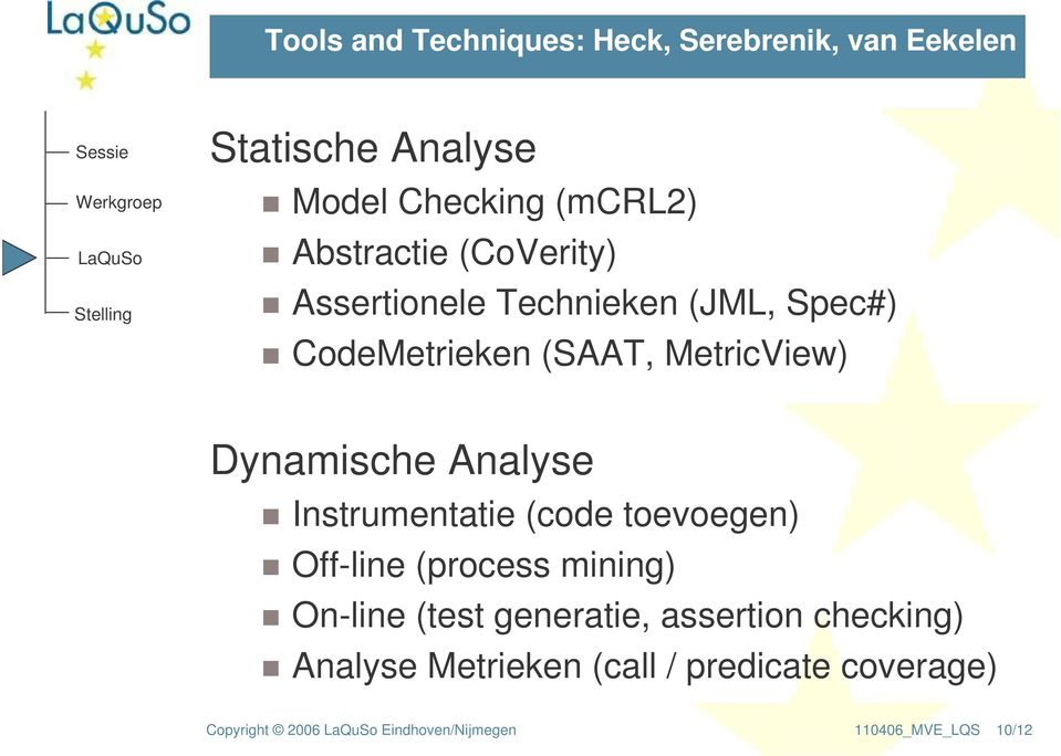 Dynamische Analyse Instrumentatie (code toevoegen) Off-line (process mining) On-line (test generatie,