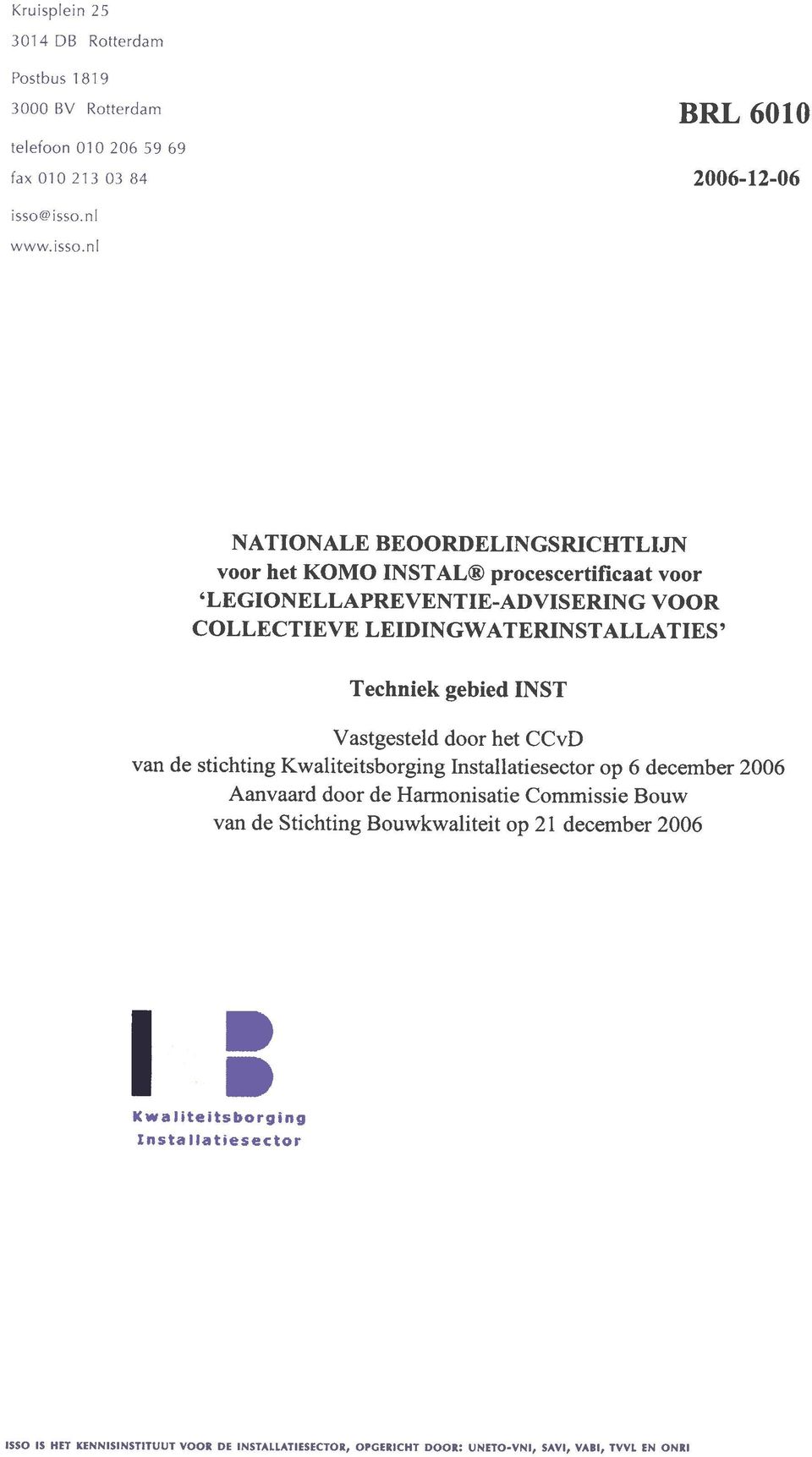 LEGIONELLAPREVENTIE-ADVISERING VOOR Techniek gebied INST Vastgesteld door het CCvD van de stichting Kwaliteitsborging Installatiesector op 6 december 2006