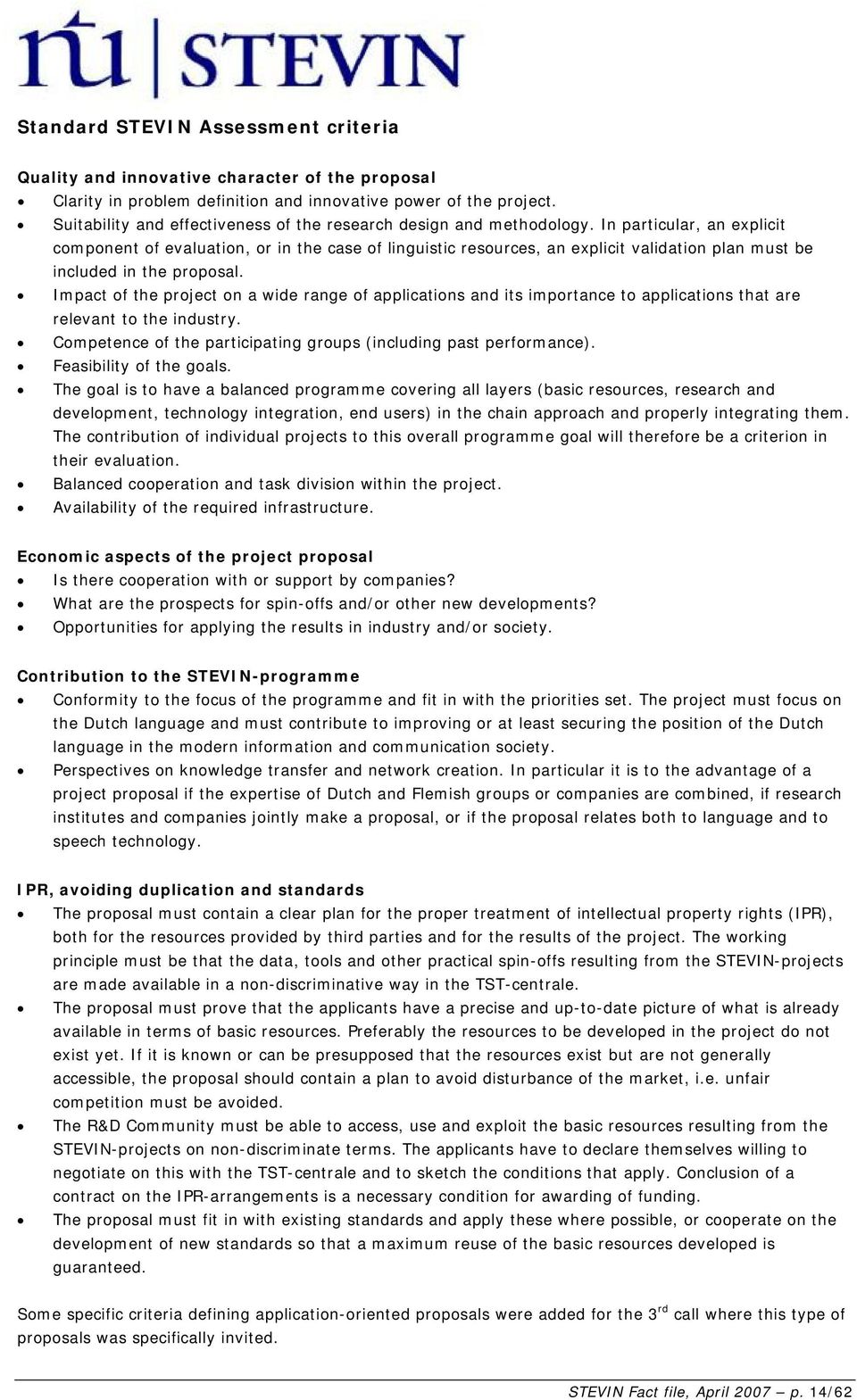 In particular, an explicit component of evaluation, or in the case of linguistic resources, an explicit validation plan must be included in the proposal.