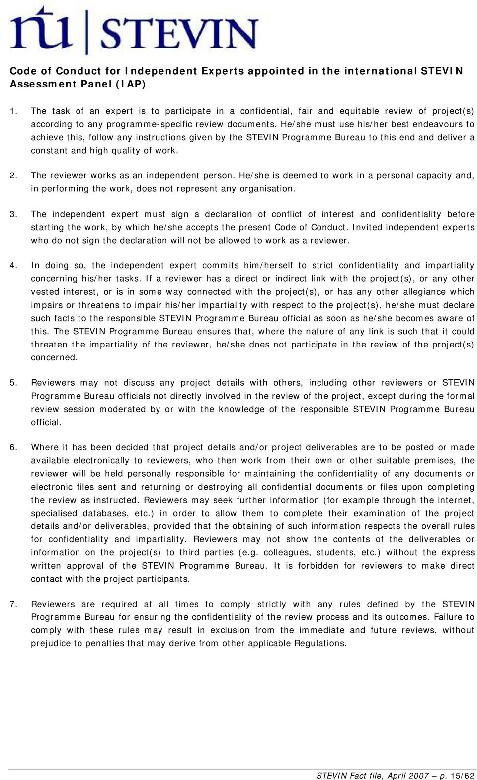 He/she must use his/her best endeavours to achieve this, follow any instructions given by the STEVIN Programme Bureau to this end and deliver a constant and high quality of work. 2.