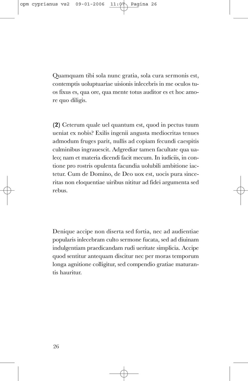 Exilis ingenii angusta mediocritas tenues admodum fruges parit, nullis ad copiam fecundi caespitis culminibus ingrauescit. Adgrediar tamen facultate qua ualeo; nam et materia dicendi facit mecum.