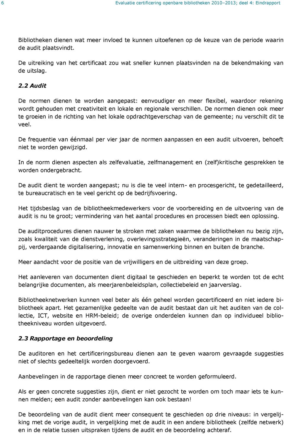 2 Audit De normen dienen te worden aangepast: eenvoudiger en meer flexibel, waardoor rekening wordt gehouden met creativiteit en lokale en regionale verschillen.