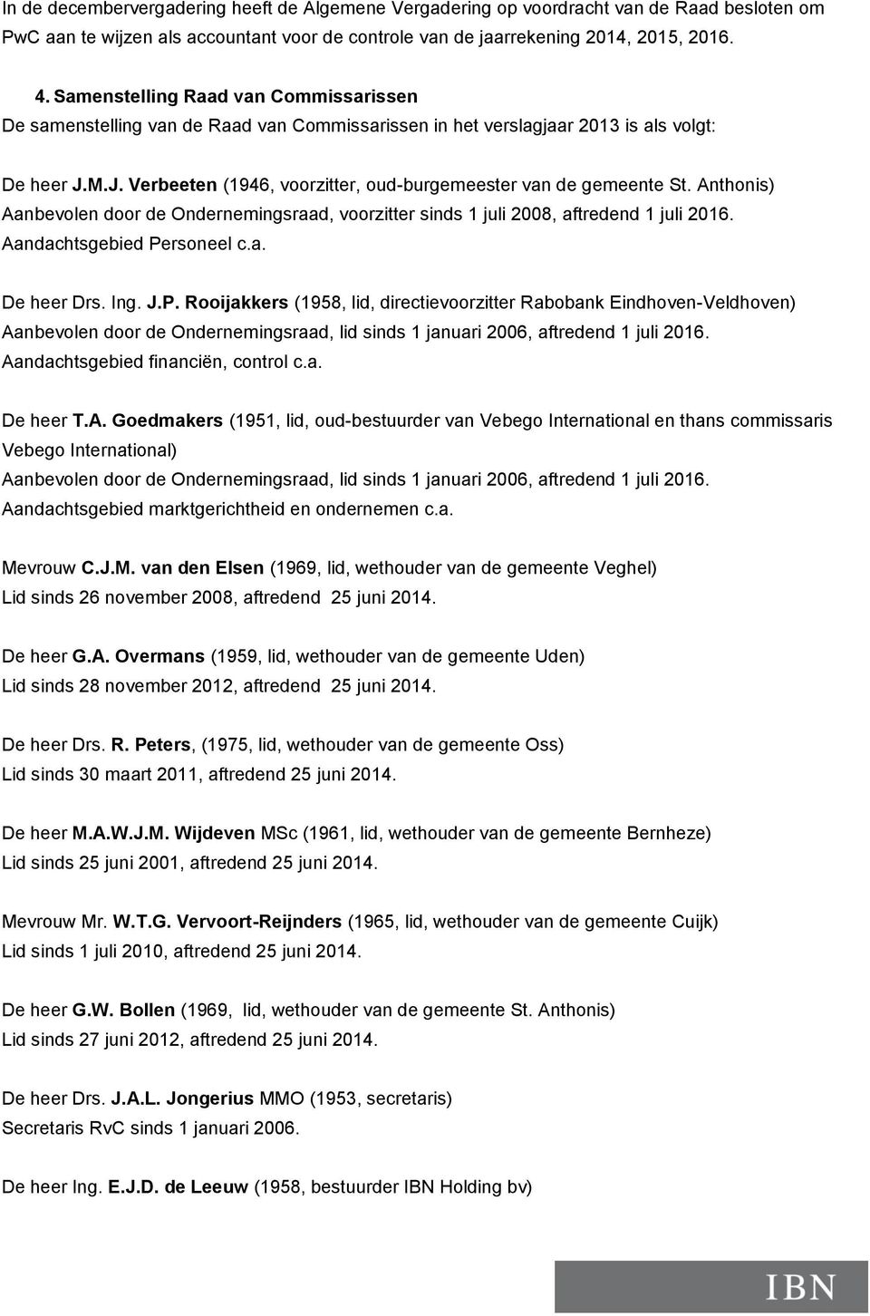 Anthonis) Aanbevolen door de Ondernemingsraad, voorzitter sinds 1 juli 2008, aftredend 1 juli 2016. Aandachtsgebied Pe