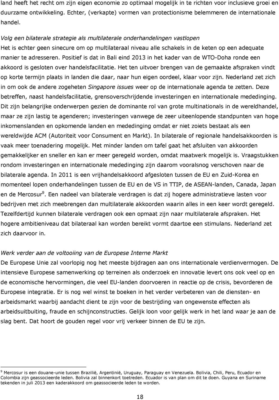 Volg een bilaterale strategie als multilaterale onderhandelingen vastlopen Het is echter geen sinecure om op multilateraal niveau alle schakels in de keten op een adequate manier te adresseren.