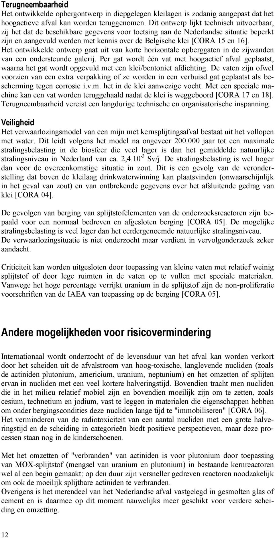 16]. Het ontwikkelde ontwerp gaat uit van korte horizontale opberggaten in de zijwanden van een ondersteunde galerij.