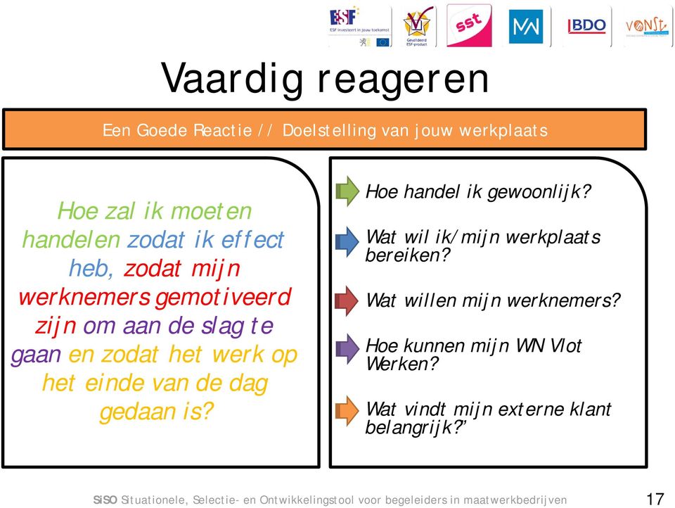 Hoe handel ik gewoonlijk? Wat wil ik/mijn werkplaats bereiken? Wat willen mijn werknemers? Hoe kunnen mijn WN Vlot Werken?