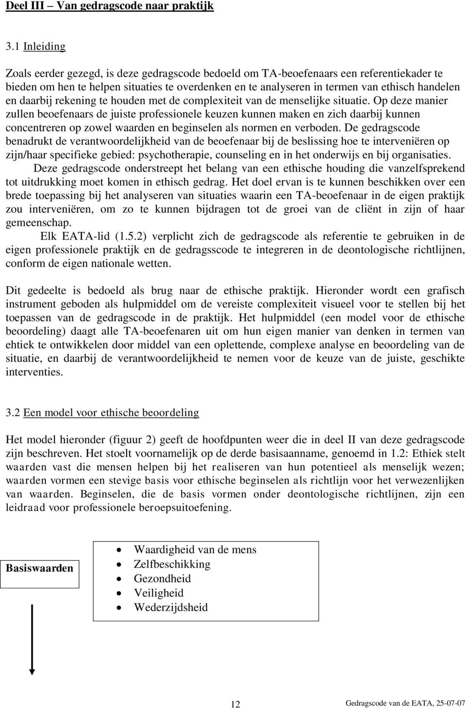 en daarbij rekening te houden met de complexiteit van de menselijke situatie.