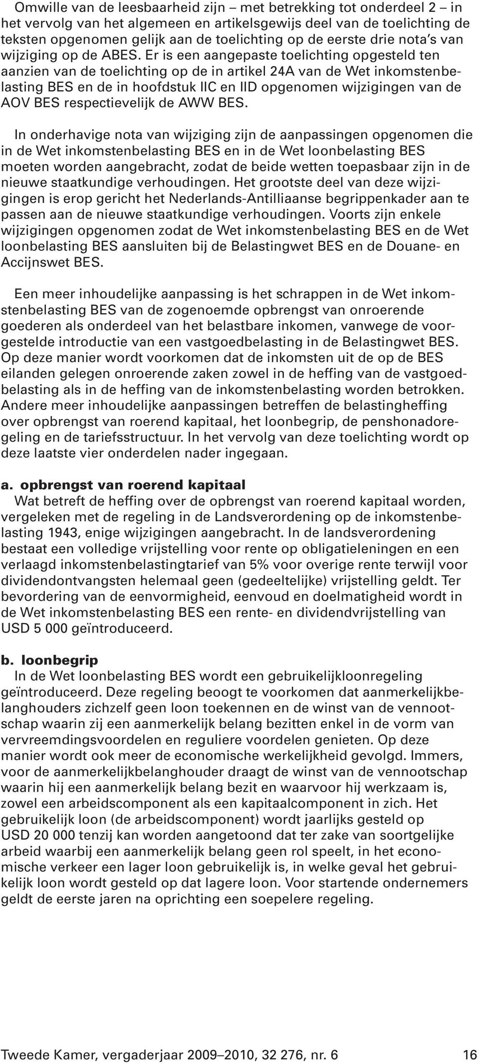 Er is een aangepaste toelichting opgesteld ten aanzien van de toelichting op de in artikel 24A van de Wet inkomstenbelasting BES en de in hoofdstuk IIC en IID opgenomen wijzigingen van de AOV BES