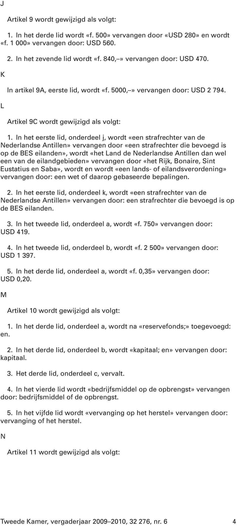 In het eerste lid, onderdeel j, wordt «een strafrechter van de Nederlandse Antillen» vervangen door «een strafrechter die bevoegd is op de BES eilanden», wordt «het Land de Nederlandse Antillen dan