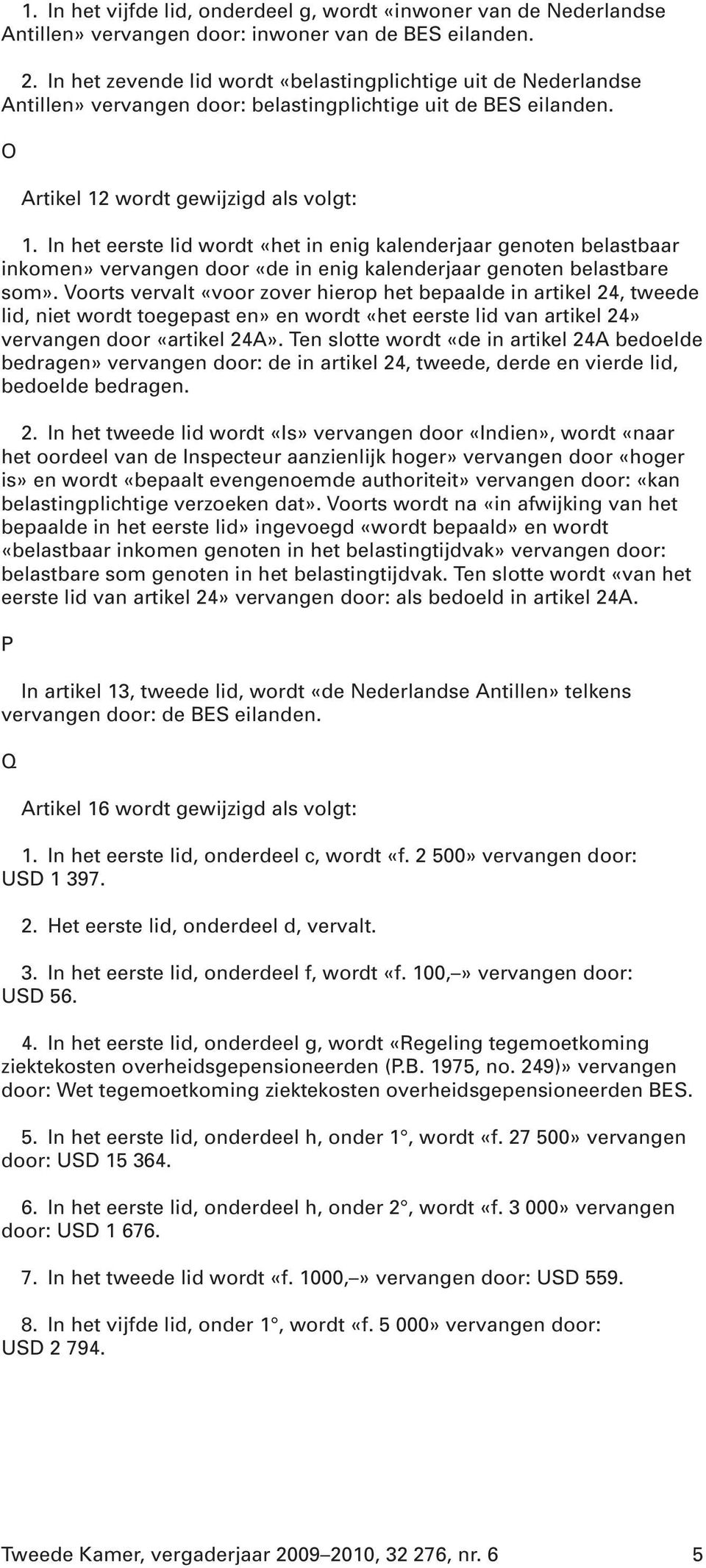 In het eerste lid wordt «het in enig kalenderjaar genoten belastbaar inkomen» vervangen door «de in enig kalenderjaar genoten belastbare som».