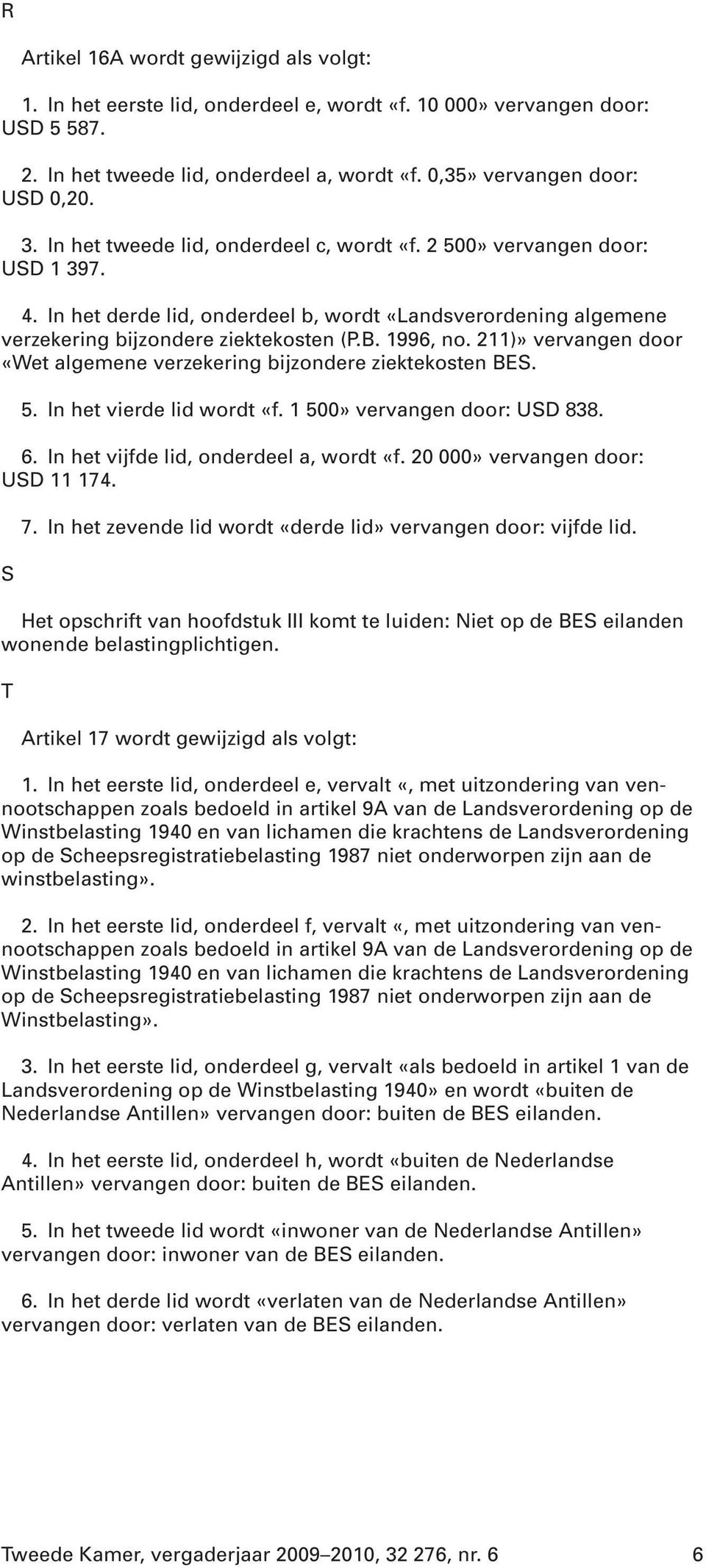 211)» vervangen door «Wet algemene verzekering bijzondere ziektekosten BES. 5. In het vierde lid wordt «f. 1 500» vervangen door: USD 838. 6. In het vijfde lid, onderdeel a, wordt «f.