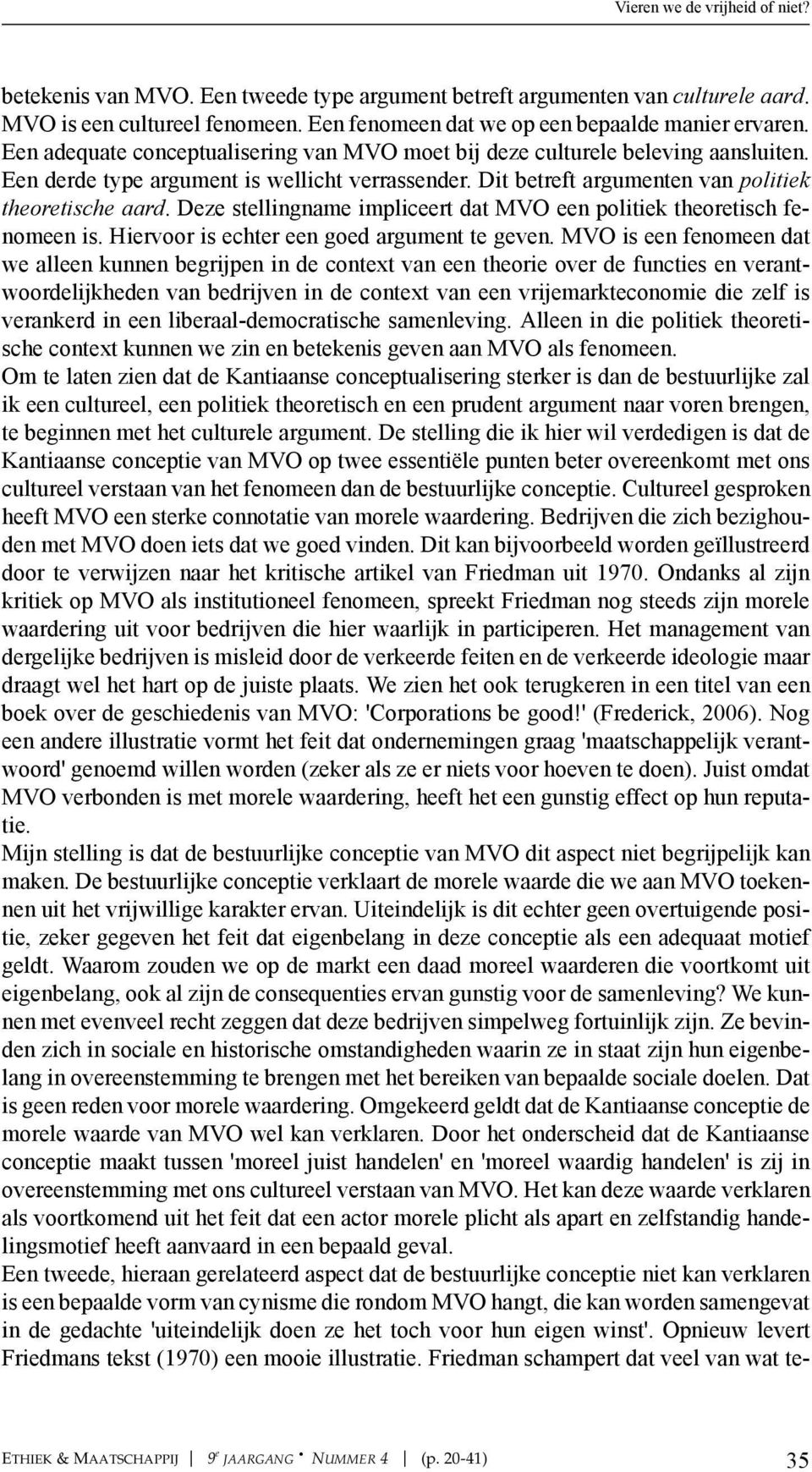 Deze stellingname impliceert dat MVO een politiek theoretisch fenomeen is. Hiervoor is echter een goed argument te geven.