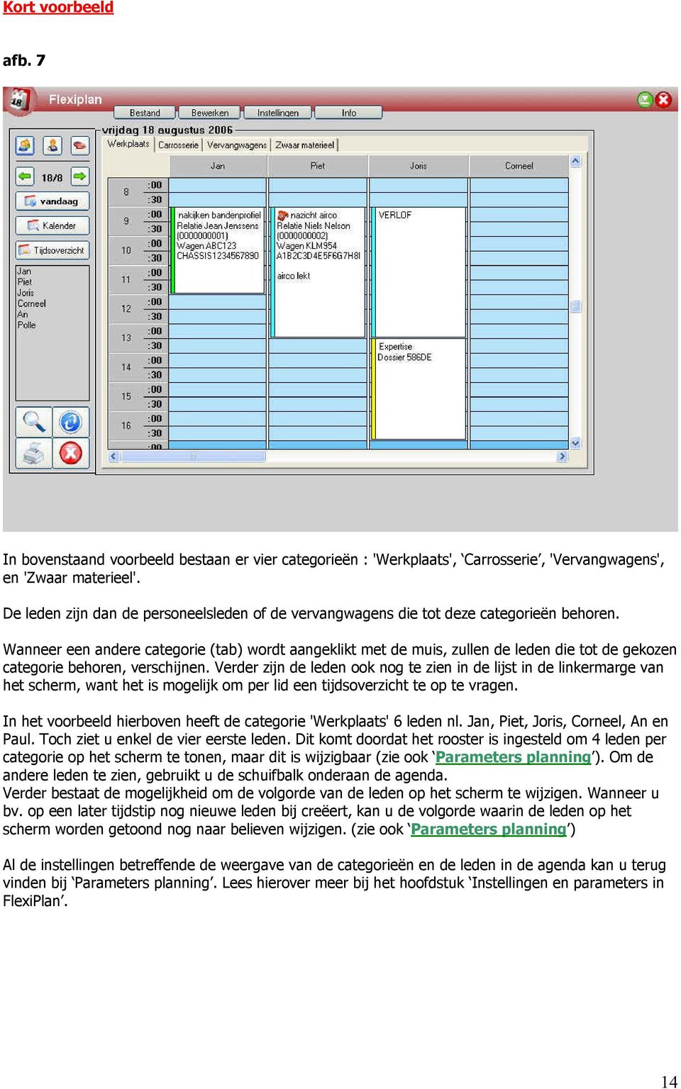 Wanneer een andere categorie (tab) wordt aangeklikt met de muis, zullen de leden die tot de gekozen categorie behoren, verschijnen.