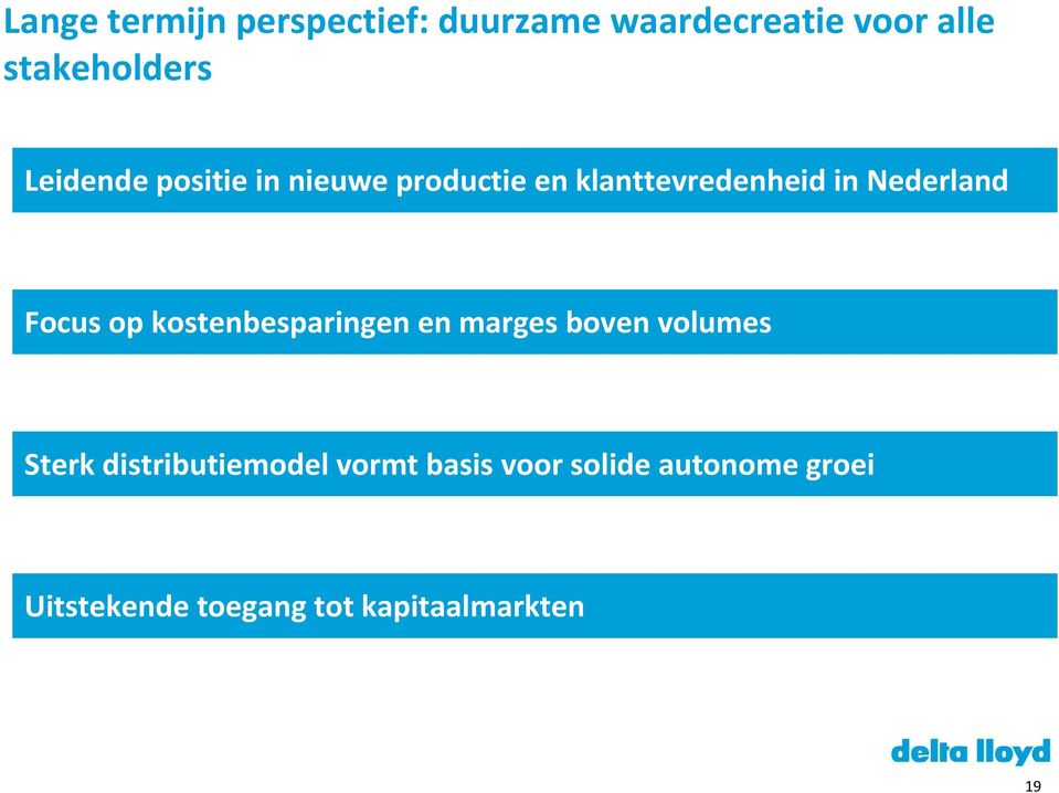 Focus op kostenbesparingen en marges boven volumes Sterk distributiemodel