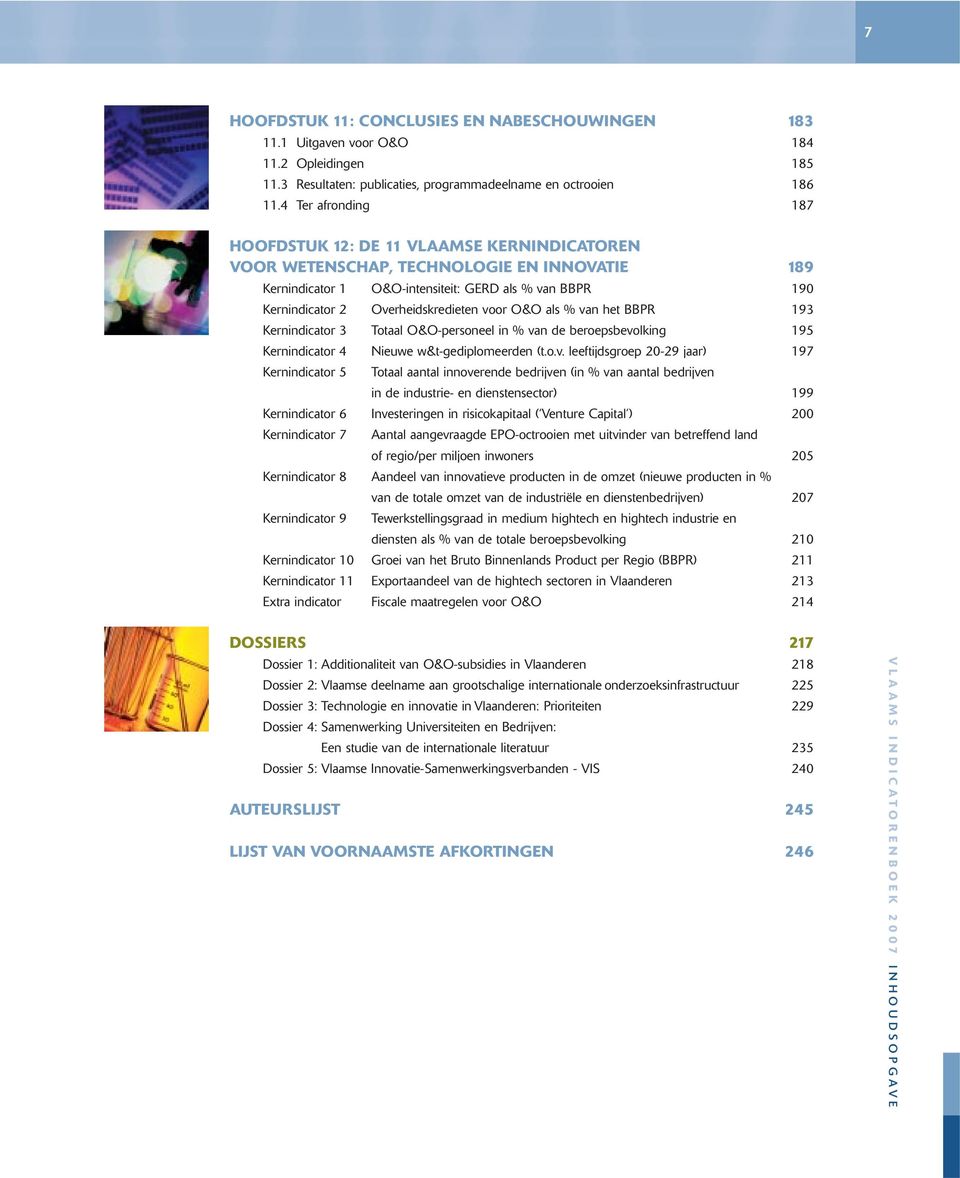 Overheidskredieten voor O&O als % van het BBPR 193 Kernindicator 3 Totaal O&O-personeel in % van de beroepsbevolking 195 Kernindicator 4 Nieuwe w&t-gediplomeerden (t.o.v. leeftijdsgroep 20-29 jaar)