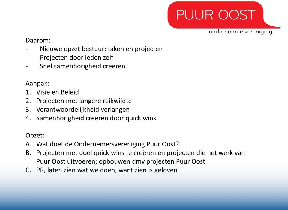 Samenhorigheid creëren door quick wins Opzet: A. Wat doet de Ondernemersvereniging Puur Oost? B.