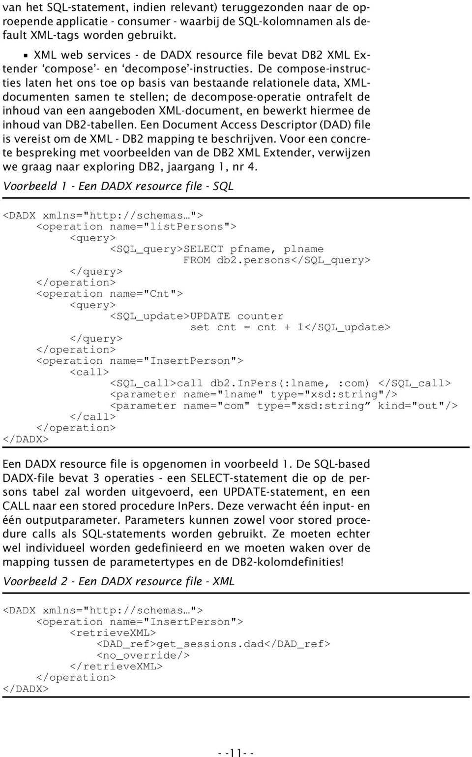 De compose-instructies laten het ons toe op basis van bestaande relationele data, XMLdocumenten samen te stellen; de decompose-operatie ontrafelt de inhoud van een aangeboden XML-document, en bewerkt