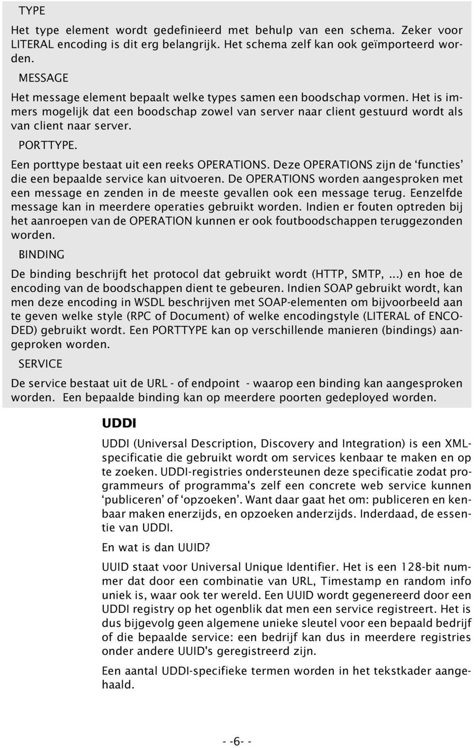 Een porttype bestaat uit een reeks OPERATIONS. Deze OPERATIONS zijn de functies die een bepaalde service kan uitvoeren.