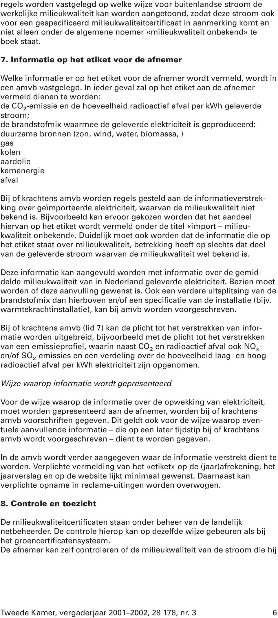 Informatie op het etiket voor de afnemer Welke informatie er op het etiket voor de afnemer wordt vermeld, wordt in een amvb vastgelegd.