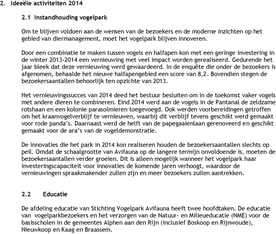 Door een combinatie te maken tussen vogels en halfapen kon met een geringe investering in de winter 2013-2014 een vernieuwing met veel impact worden gerealiseerd.