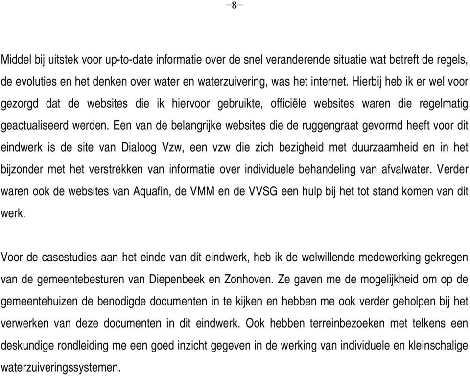 Een van de belangrijke websites die de ruggengraat gevormd heeft voor dit eindwerk is de site van Dialoog Vzw, een vzw die zich bezigheid met duurzaamheid en in het bijzonder met het verstrekken van