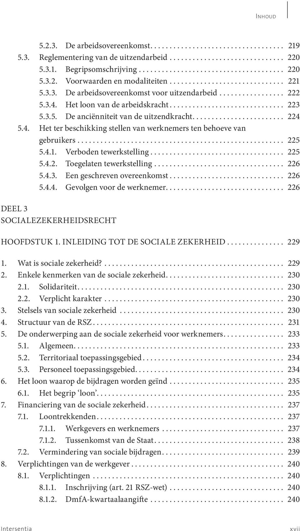 ....................... 224 5.4. Het ter beschikking stellen van werknemers ten behoeve van gebruikers...................................................... 225 5.4.1. Verboden tewerkstelling................................... 225 5.4.2. Toegelaten tewerkstelling.