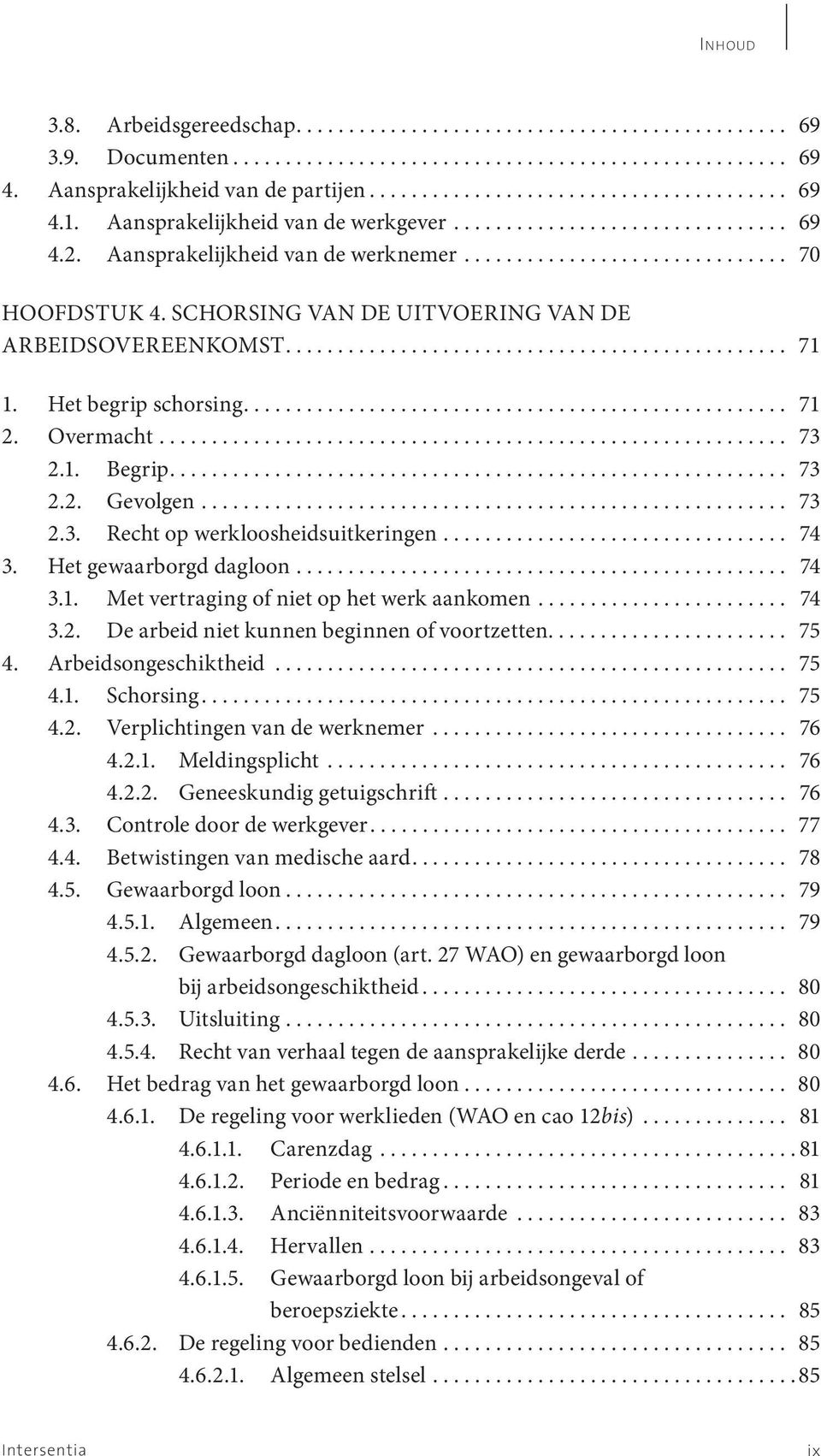 SCHORSING VAN DE UITVOERING VAN DE ARBEIDSOVEREENKOMST................................................ 71 1. Het begrip schorsing.................................................... 71 2. Overmacht.