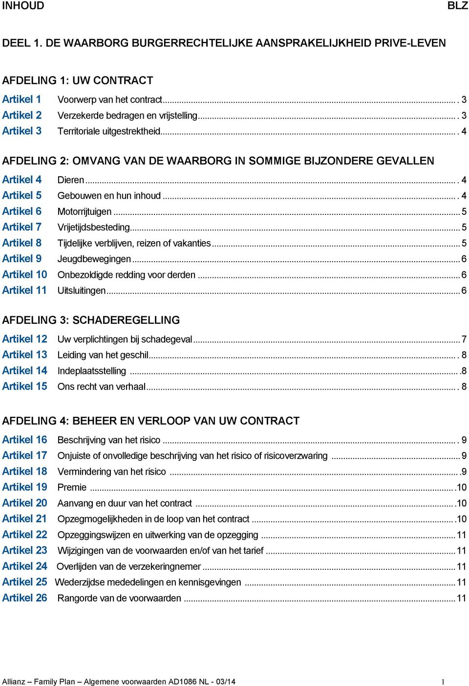 .. 5 Artikel 7 Vrijetijdsbesteding... 5 Artikel 8 Tijdelijke verblijven, reizen f vakanties... 5 Artikel 9 Jeugdbewegingen... 6 Artikel 10 Onbezldigde redding vr derden... 6 Artikel 11 Uitsluitingen.