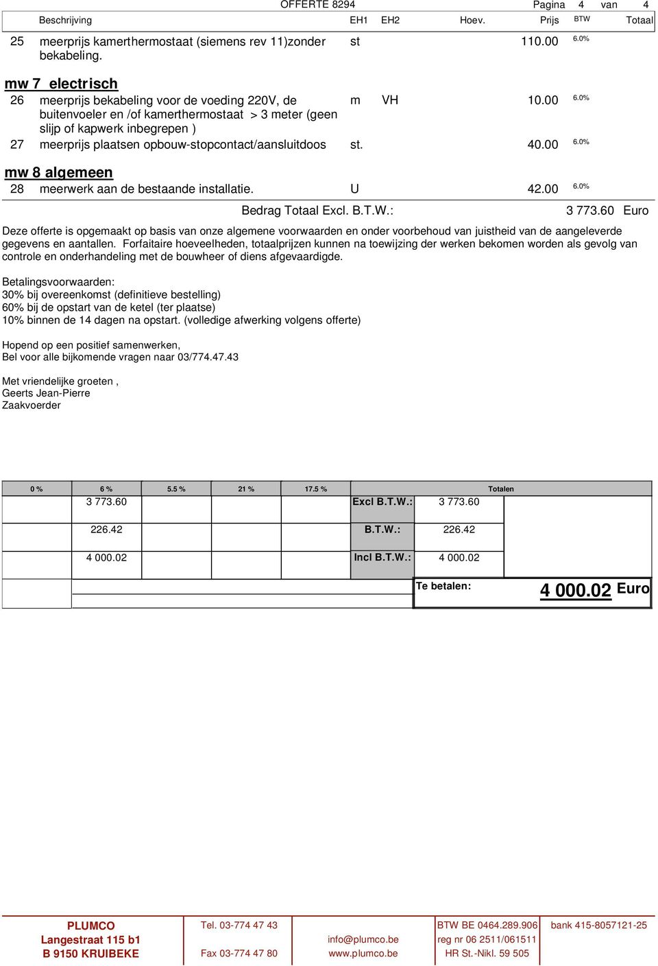 U 42.00 Deze fferte is pgemaakt p basis van nze algemene vrwaarden en nder vrbehud van juistheid van de aangeleverde gegevens en aantallen.