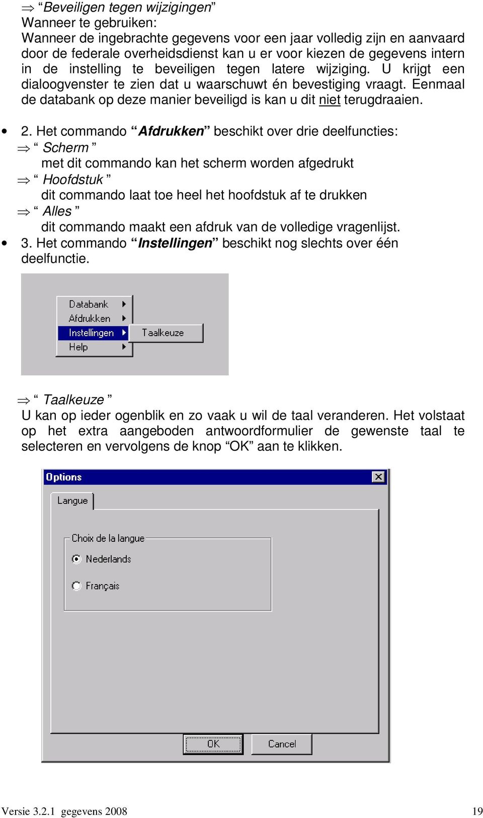 Eenmaal de databank op deze manier beveiligd is kan u dit niet terugdraaien. 2.