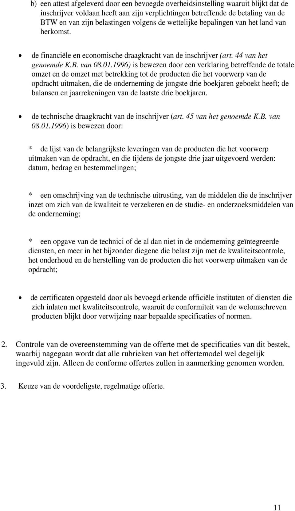 1996) is bewezen door een verklaring betreffende de totale omzet en de omzet met betrekking tot de producten die het voorwerp van de opdracht uitmaken, die de onderneming de jongste drie boekjaren