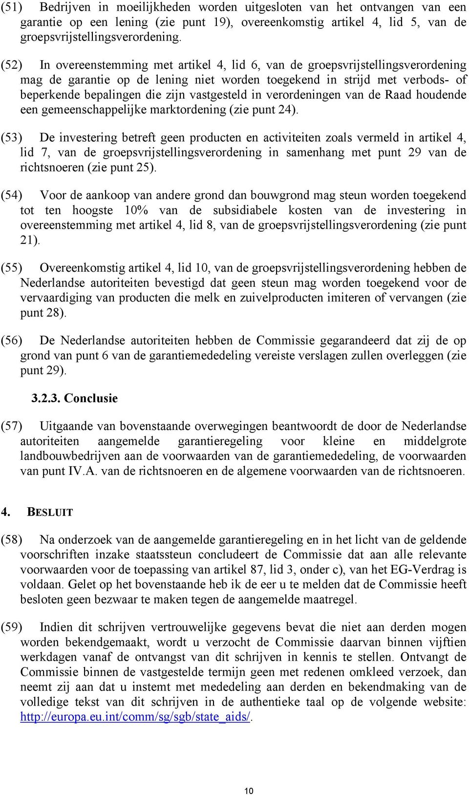 vastgesteld in verordeningen van de Raad houdende een gemeenschappelijke marktordening (zie punt 24).