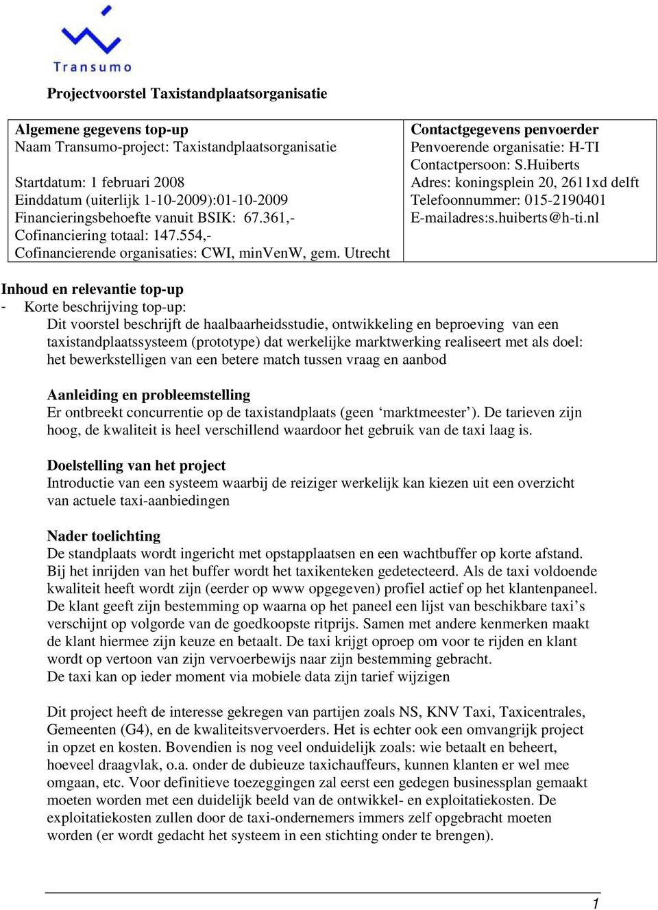 Utrecht Contactgegevens penvoerder Penvoerende organisatie: H-TI Contactpersoon: S.Huiberts Adres: koningsplein 20, 2611xd delft Telefoonnummer: 015-2190401 E-mailadres:s.huiberts@h-ti.