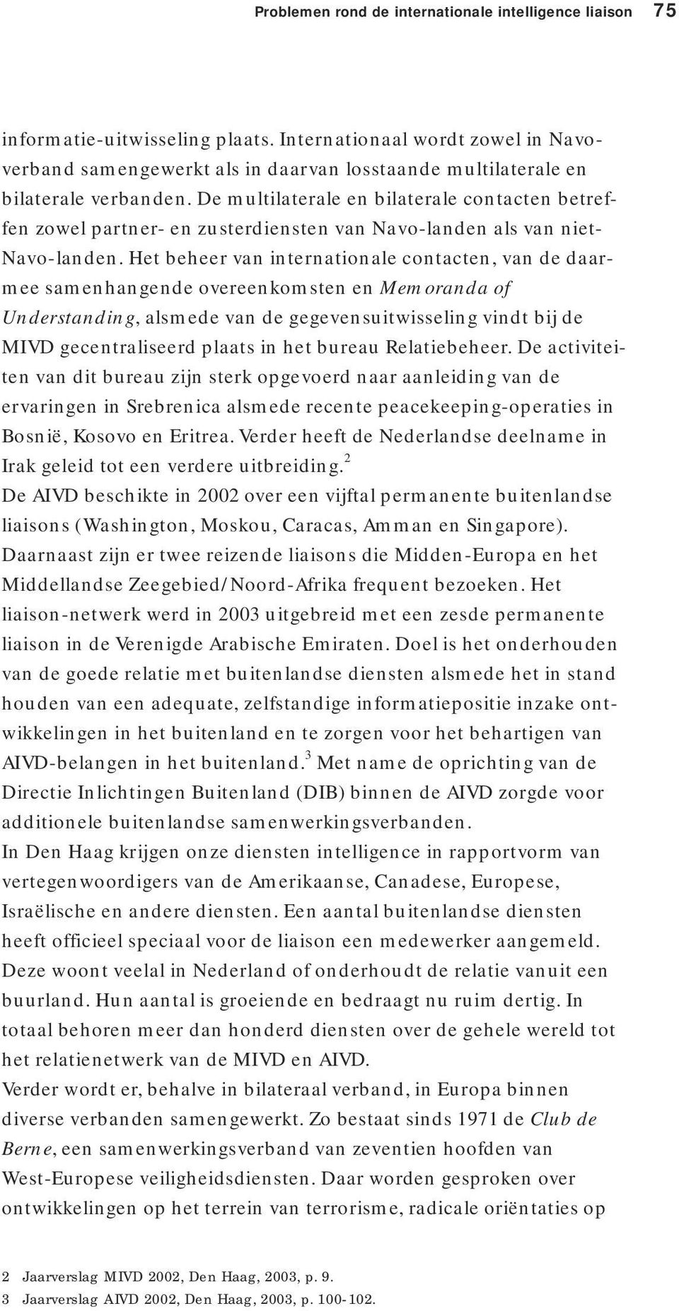 De multilaterale en bilaterale contacten betreffen zowel partner- en zusterdiensten van Navo-landen als van niet- Navo-landen.