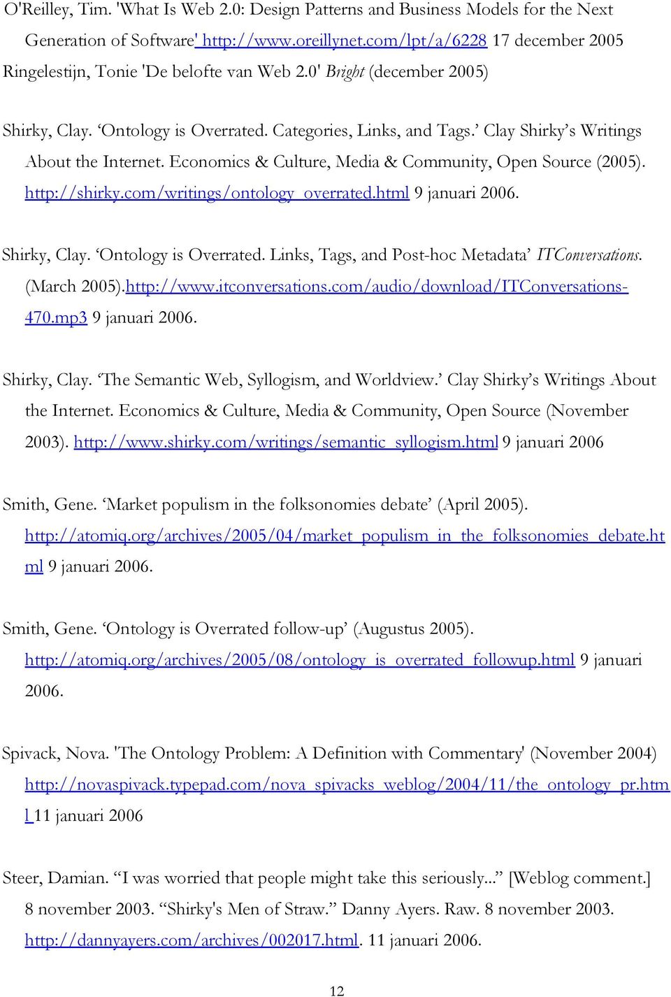 Clay Shirky s Writings About the Internet. Economics & Culture, Media & Community, Open Source (2005). http://shirky.com/writings/ontology_overrated.html 9 januari 2006. Shirky, Clay.