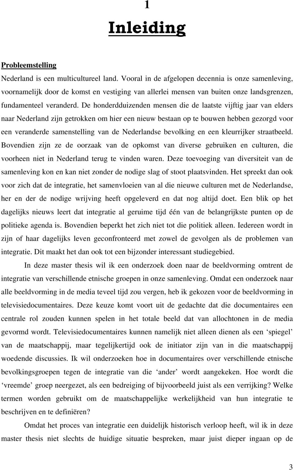 De honderdduizenden mensen die de laatste vijftig jaar van elders naar Nederland zijn getrokken om hier een nieuw bestaan op te bouwen hebben gezorgd voor een veranderde samenstelling van de