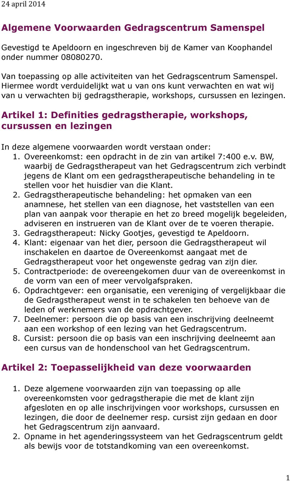 Hiermee wordt verduidelijkt wat u van ons kunt verwachten en wat wij van u verwachten bij gedragstherapie, workshops, cursussen en lezingen.