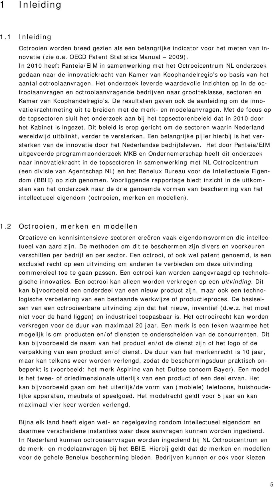 Het onderzoek leverde waardevolle inzichten op in de octrooiaanvragen en octrooiaanvragende bedrijven naar grootteklasse, sectoren en Kamer van Koophandelregio s.