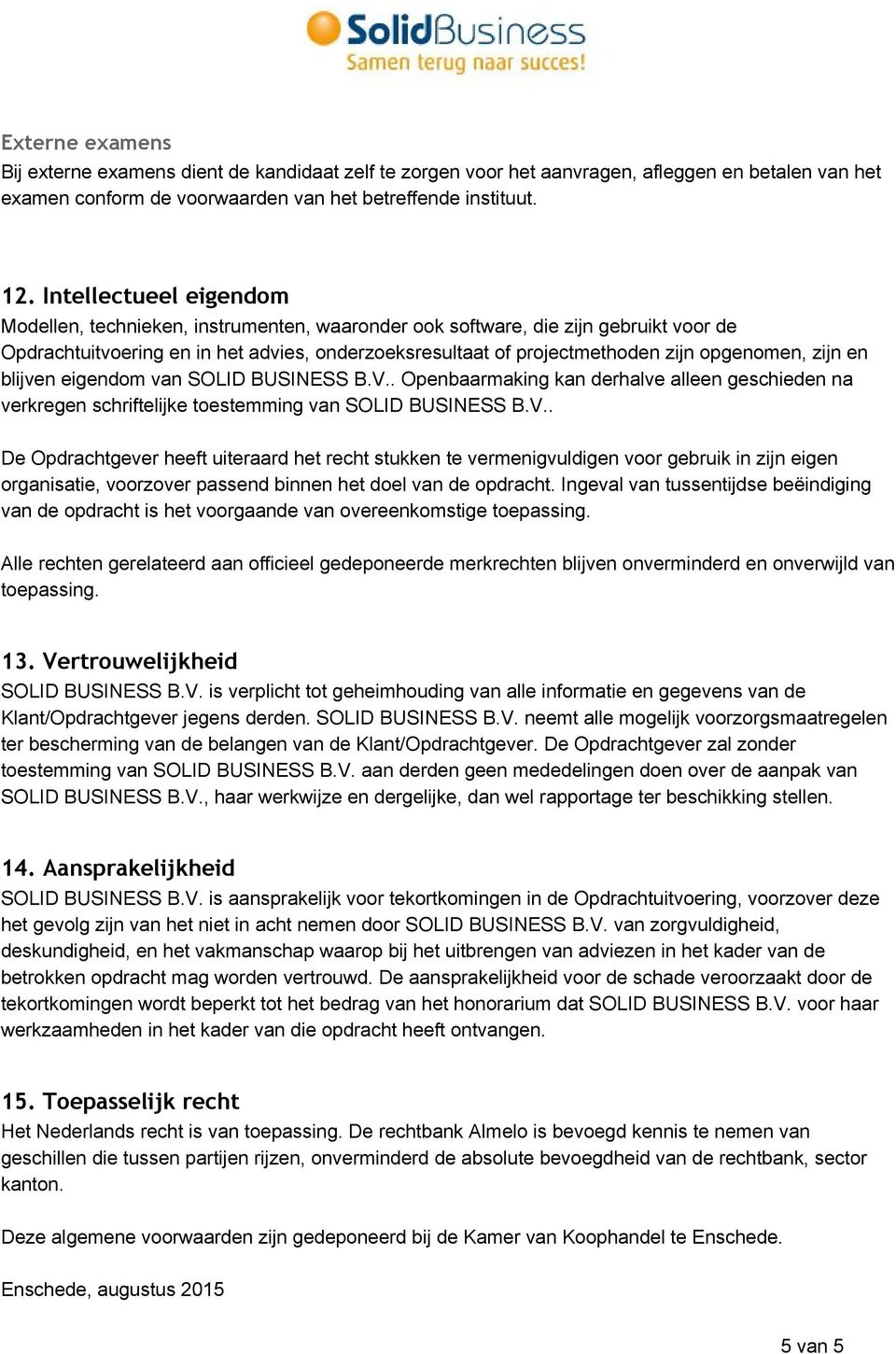 opgenomen, zijn en blijven eigendom van SOLID BUSINESS B.V.