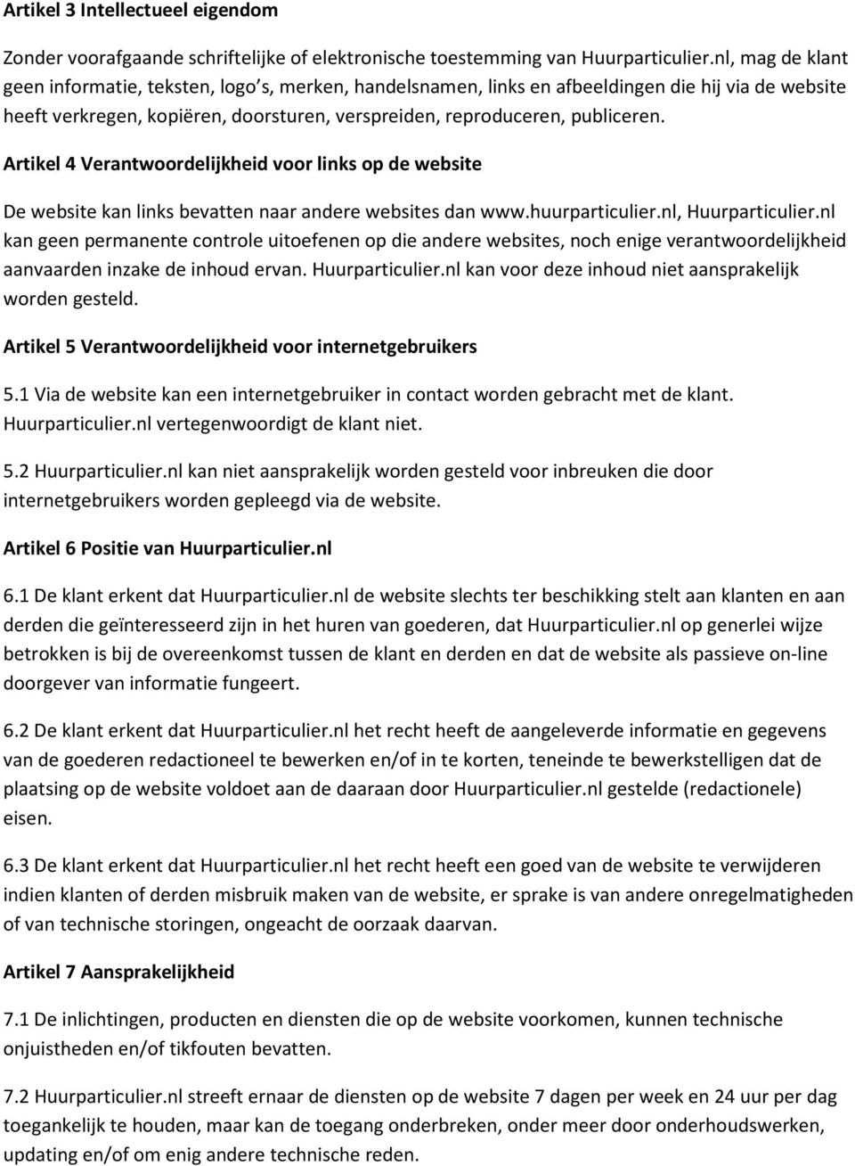 Artikel 4 Verantwoordelijkheid voor links op de website De website kan links bevatten naar andere websites dan www.huurparticulier.nl, Huurparticulier.