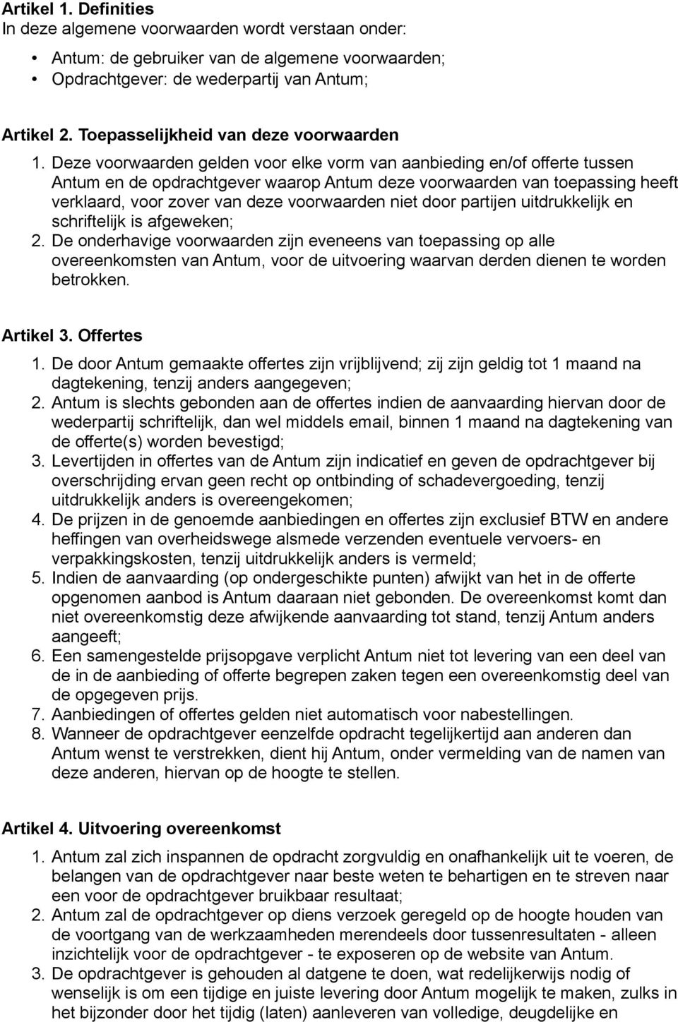 Deze voorwaarden gelden voor elke vorm van aanbieding en/of offerte tussen Antum en de opdrachtgever waarop Antum deze voorwaarden van toepassing heeft verklaard, voor zover van deze voorwaarden niet