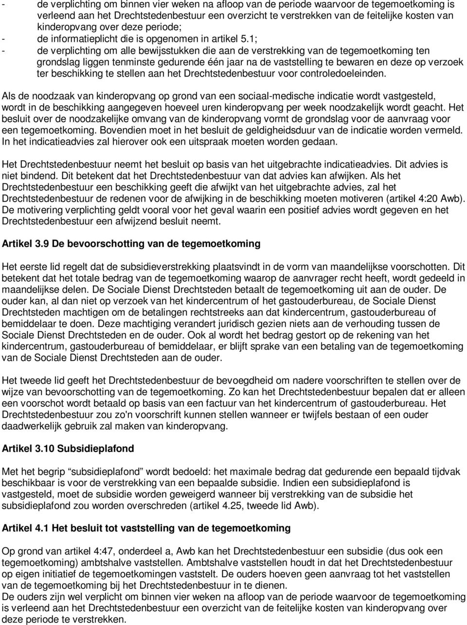 1; - de verplichting om alle bewijsstukken die aan de verstrekking van de tegemoetkoming ten grondslag liggen tenminste gedurende één jaar na de vaststelling te bewaren en deze op verzoek ter